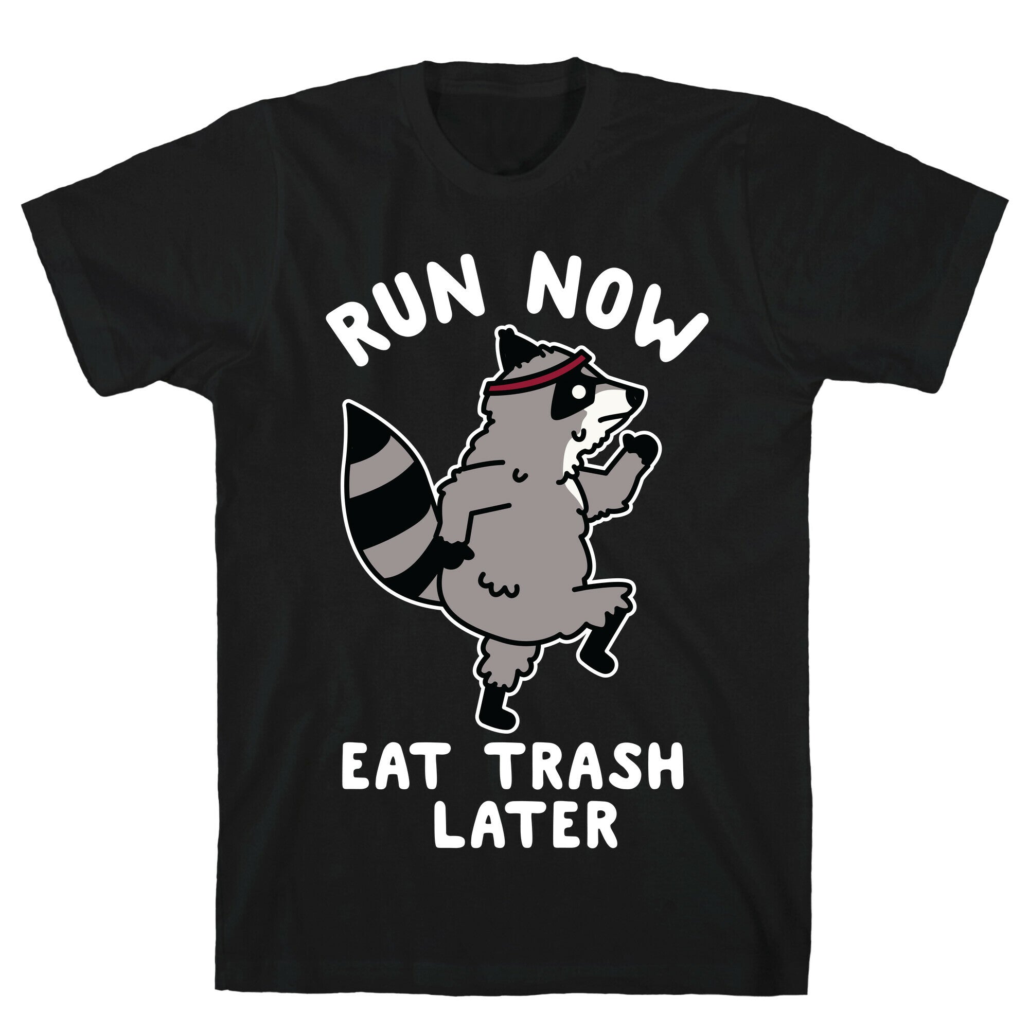 Run Now Eat Trash Later Raccoon T-Shirt